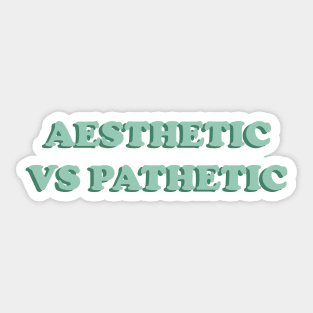 Aesthetic is pathetic Sticker